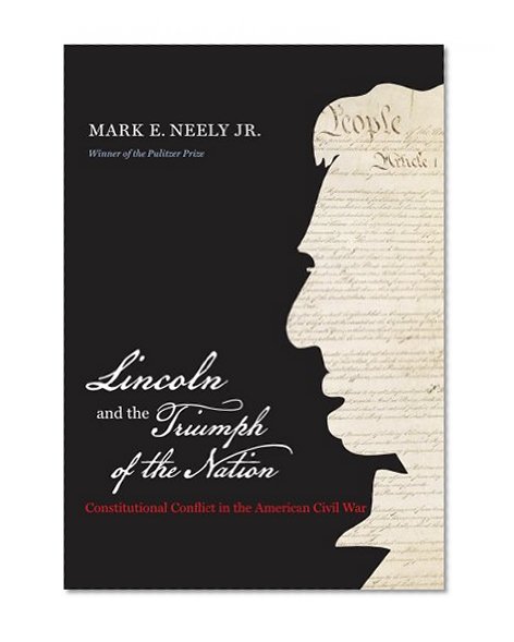 Lincoln and the Triumph of the Nation: Constitutional Conflict in the American Civil War (Littlefield History of the Civil War Era)