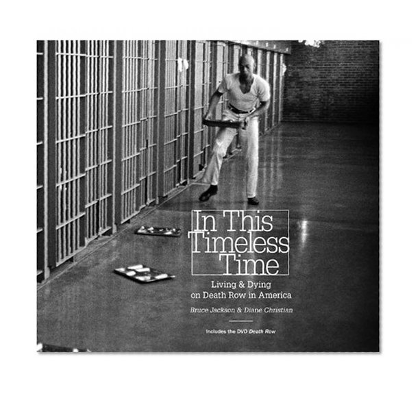 In This Timeless Time: Living and Dying on Death Row in America (Documentary Arts and Culture, Published in association with the Center for Documentary Studies at Duke University)