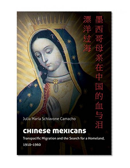 Chinese Mexicans: Transpacific Migration and the Search for a Homeland, 1910-1960