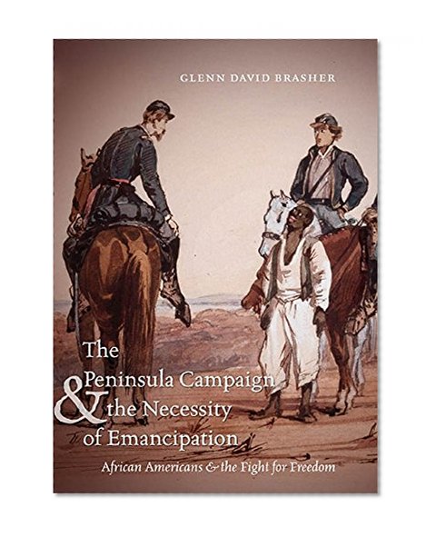 The Peninsula Campaign and the Necessity of Emancipation: African Americans and the Fight for Freedom (Civil War America)