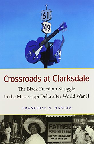 Crossroads at Clarksdale: The Black Freedom Struggle in the Mississippi Delta after World War II (The John Hope Franklin Series in African American History and Culture)