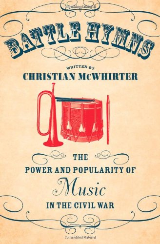 Battle Hymns: The Power and Popularity of Music in the Civil War (Civil War America)