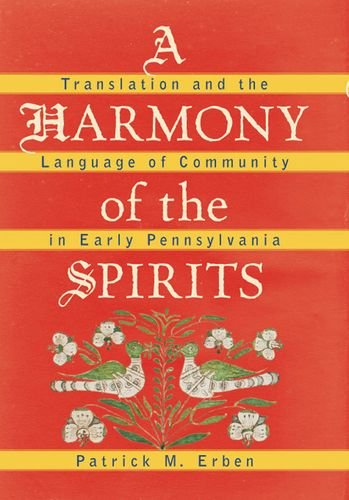 A Harmony of the Spirits: Translation and the Language of Community in Early Pennsylvania (Published for the Omohundro Institute of Early American Hist)