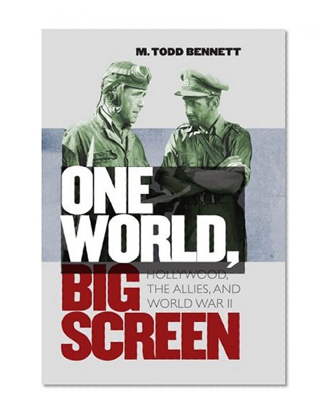 One World, Big Screen: Hollywood, the Allies, and World War II