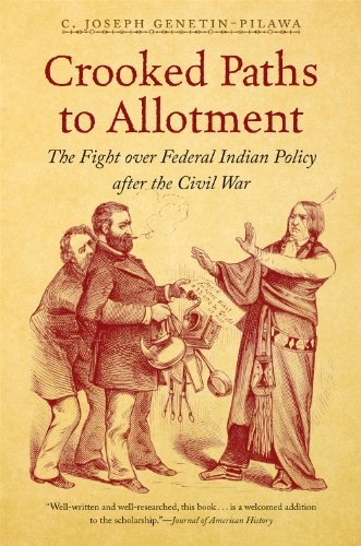 Crooked Paths to Allotment: The Fight over Federal Indian Policy after the Civil War (First Peoples: New Directions in Indigenous Studies)
