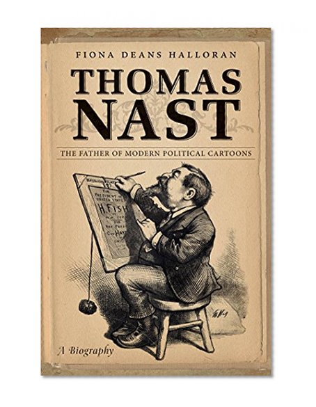 Thomas Nast: The Father of Modern Political Cartoons