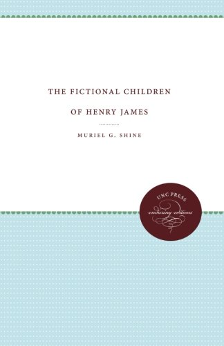 The Fictional Children of Henry James (Unc Press Enduring Editions)
