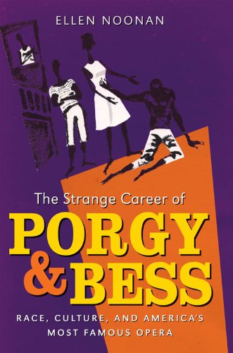 The Strange Career of Porgy and Bess: Race, Culture, and America's Most Famous Opera