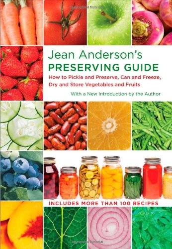 Jean Anderson's Preserving Guide: How to Pickle and Preserve, Can and Freeze, Dry and Store Vegetables and Fruits