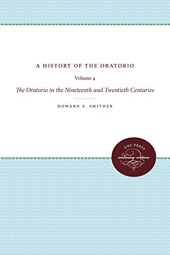 A History of the Oratorio: Vol. 4: The Oratorio in the Nineteenth and Twentieth Centuries