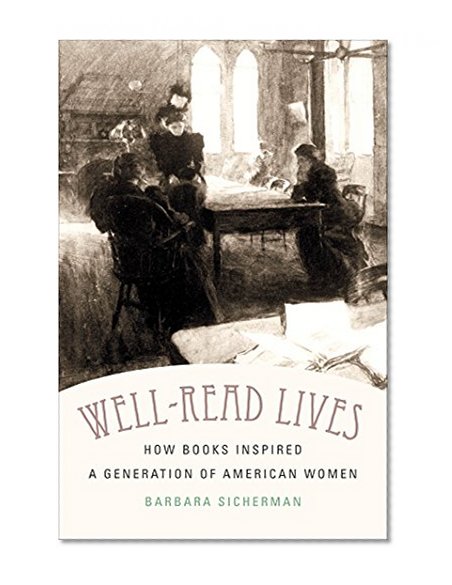 Well-Read Lives: How Books Inspired a Generation of American Women