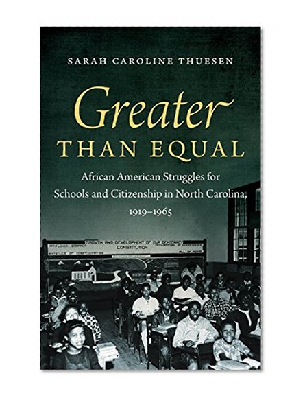 Greater than Equal: African American Struggles for Schools and Citizenship in North Carolina, 1919-1965