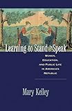 Learning to Stand and Speak: Women, Education, and Public Life in America's Republic