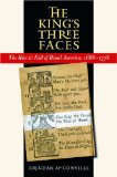 The King's Three Faces: The Rise and Fall of Royal America, 1688-1776