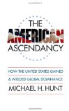 The American Ascendancy: How the United States Gained and Wielded Global Dominance (Caravan Book)