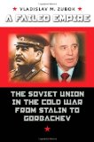 A Failed Empire: The Soviet Union in the Cold War from Stalin to Gorbachev (The New Cold War History)