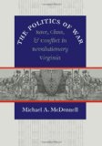 The Politics of War: Race, Class, and Conflict in Revolutionary Virginia (Published for the Omohundro Institute of Early American History and Culture, Williamsburg, Virginia)