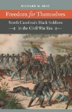 Freedom for Themselves: North Carolina's Black Soldiers in the Civil War Era (Civil War America)