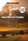 Causes Won, Lost, and Forgotten: How Hollywood and Popular Art Shape What We Know about the Civil War (The Steven and Janice Brose Lectures in the Civil War Era)