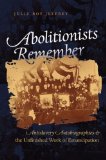 Abolitionists Remember: Antislavery Autobiographies and the Unfinished Work of Emancipation
