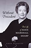Without Precedent: The Life of Susie Marshall Sharp