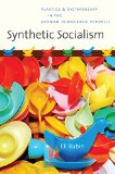 Synthetic Socialism: Plastics and Dictatorship in the German Democratic Republic