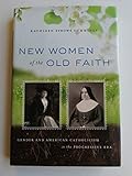 New Women of the Old Faith: Gender and American Catholicism in the Progressive Era
