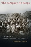 The Company He Keeps: A History of White College Fraternities (Gender and American Culture)