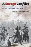 A Savage Conflict: The Decisive Role of Guerrillas in the American Civil War (Civil War America)