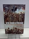 In the Trenches at Petersburg: Field Fortifications and Confederate Defeat (Civil War America)