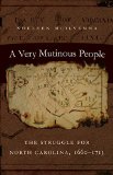 A Very Mutinous People: The Struggle for North Carolina, 1660-1713