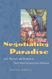 Negotiating Paradise: U.S. Tourism and Empire in Twentieth-Century Latin America