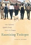 Examining Tuskegee: The Infamous Syphilis Study and Its Legacy (The John Hope Franklin Series in African American History and Culture)