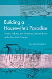 Building a Housewife's Paradise: Gender, Politics, and American Grocery Stores in the Twentieth Century