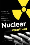 Nuclear Apartheid: The Quest for American Atomic Supremacy from World War II to the Present