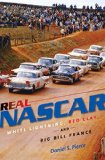 Real NASCAR: White Lightning, Red Clay, and Big Bill France