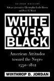 White Over Black: American Attitudes Toward the Negro, 1550-1812, 2nd Ed. (Published for the Omohundro Institute of Early American Hist)