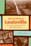 Way Up North in Louisville: African American Migration in the Urban South, 1930-1970 (The John Hope Franklin Series in African American History and Culture)