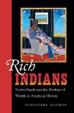 Rich Indians: Native People and the Problem of Wealth in American History