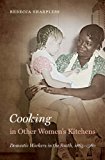 Cooking in Other Women's Kitchens: Domestic Workers in the South, 1865-1960 (John Hope Franklin Series in African American History and Culture)