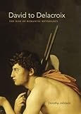 David to Delacroix: The Rise of Romantic Mythology (Bettie Allison Rand Lectures in Art History)