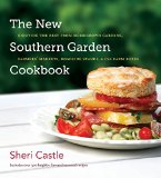 The New Southern Garden Cookbook: Enjoying the Best from Homegrown Gardens, Farmers' Markets, Roadside Stands, and CSA Farm Boxes