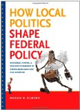 How Local Politics Shape Federal Policy: Business, Power, and the Environment in Twentieth-Century Los Angeles (The Luther H. Hodges Jr. and Luther H. ... Series on Business, Society, and the State)