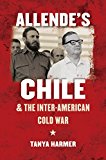 Allende’s Chile and the Inter-American Cold War (The New Cold War History)