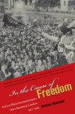 In the Cause of Freedom: Radical Black Internationalism from Harlem to London, 1917-1939
