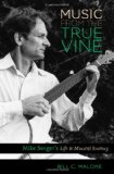 Music from the True Vine: Mike Seeger's Life & Musical Journey
