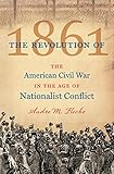 The Revolution of 1861: The American Civil War in the Age of Nationalist Conflict