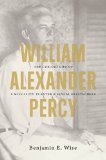 William Alexander Percy: The Curious Life of a Mississippi Planter and Sexual Freethinker