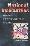 National Insecurities: Immigrants and U.S. Deportation Policy since 1882
