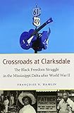 Crossroads at Clarksdale: The Black Freedom Struggle in the Mississippi Delta after World War II (The John Hope Franklin Series in African American History and Culture)